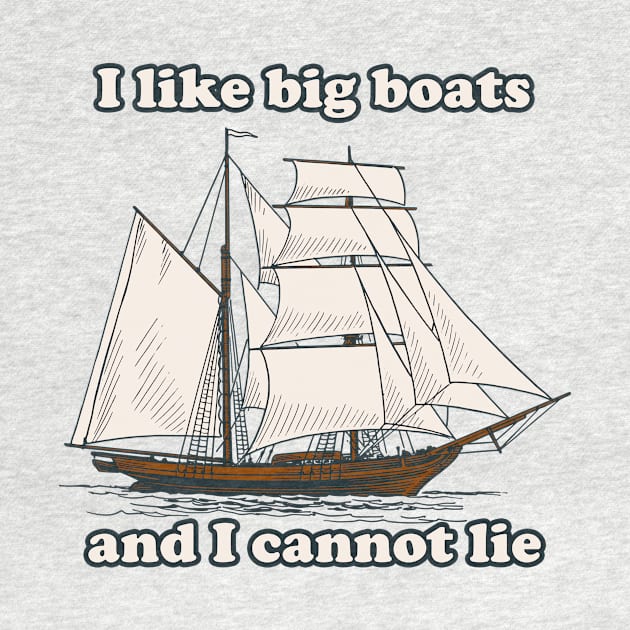 I Like Big Boats by n23tees